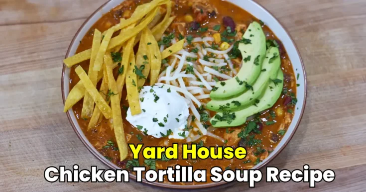 Yard House Chicken Tortilla Soup Recipe